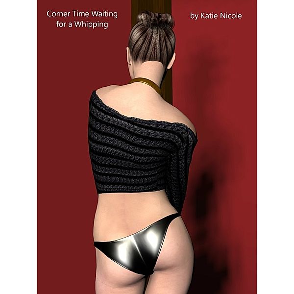 Corner Time Waiting for a Whipping, Katie Nicole