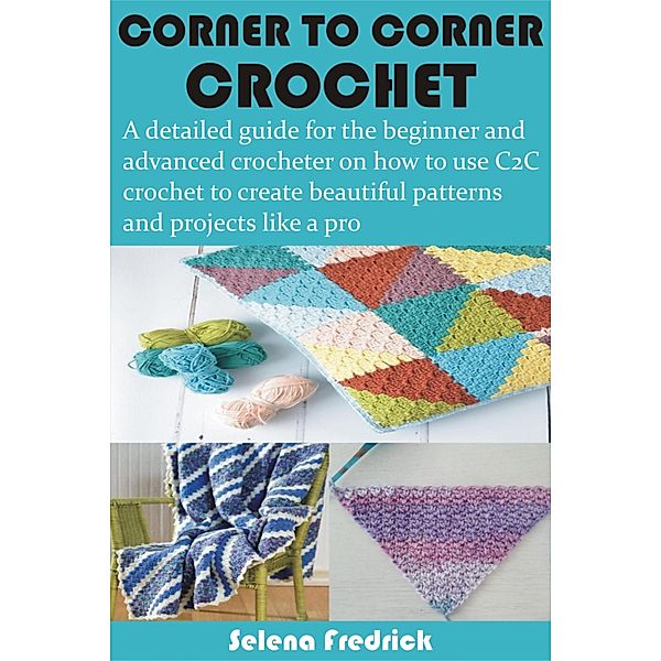 Corner to Corner Crochet, Selena Fredrick