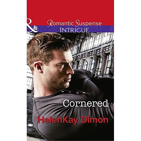 Cornered (Mills & Boon Intrigue) (Corcoran Team: Bulletproof Bachelors, Book 1) / Mills & Boon Intrigue, HelenKay Dimon