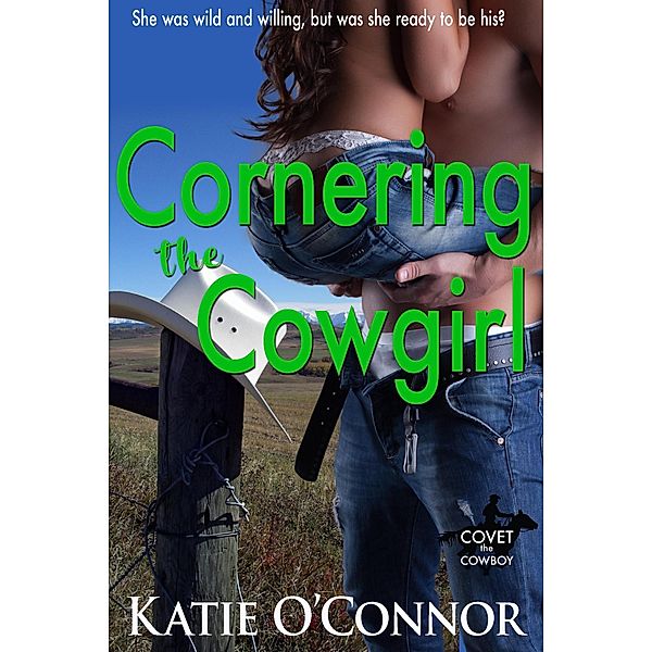 Cornering the Cowgirl (Covet the Cowboy, #2) / Covet the Cowboy, Katie O'Connor