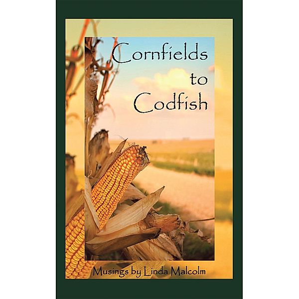 Cornfields to Codfish, Linda Malcolm