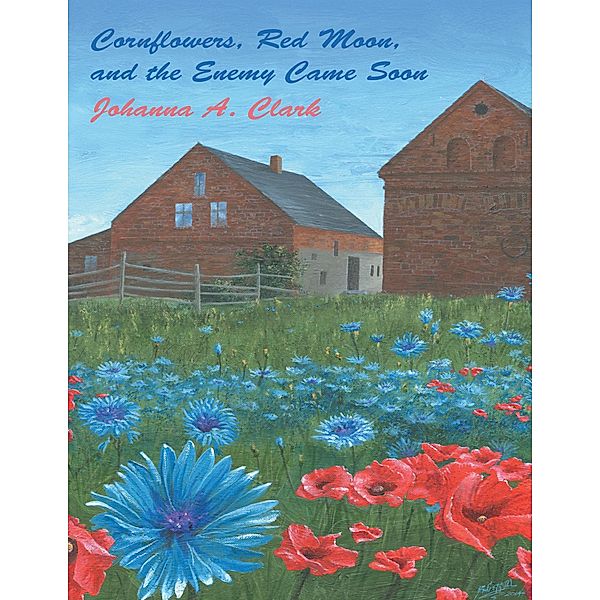 Cornflowers, Red Moon, and the Enemy Came Soon, Johanna A. Clark