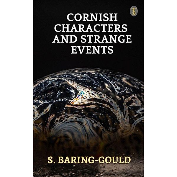 Cornish Characters and Strange Events, S. Baring-Gould