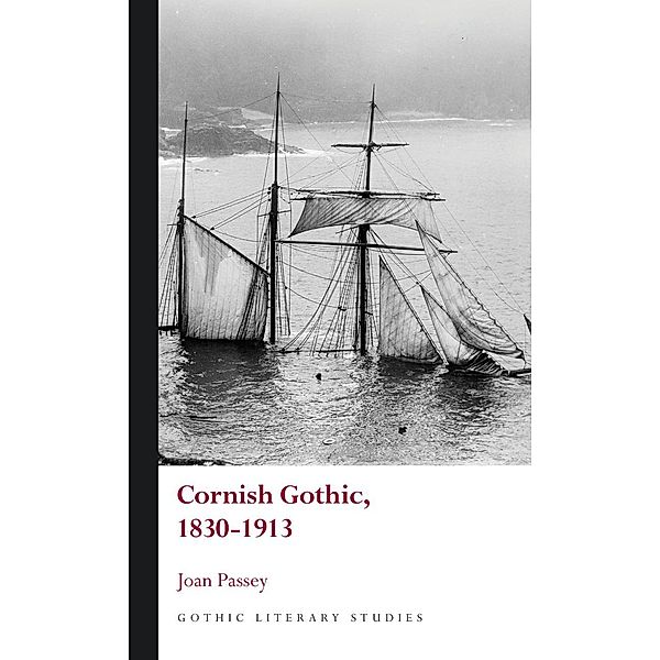 Cornish Gothic, 1830-1913 / Gothic Literary Studies, Joan Passey