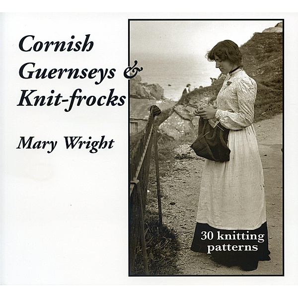 Cornish Guernseys & Knitfrocks / Polperro Heritage Press, Mary Wright