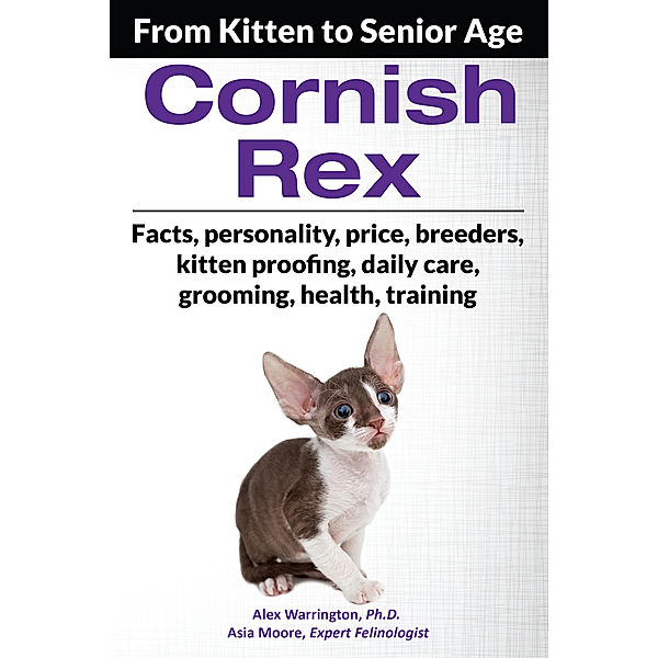 Cornish Rex: From Kitten to Senior Age, Asia Moore, Alex Warrington Ph.D.