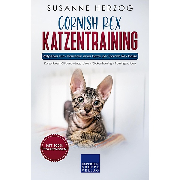Cornish Rex Katzentraining - Ratgeber zum Trainieren einer Katze der Cornish Rex Rasse / Cornish Rex Katzen Bd.2, Susanne Herzog