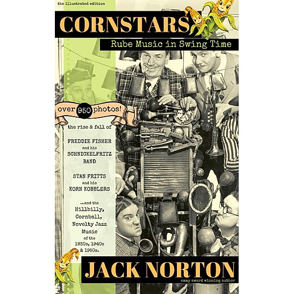 Cornstars - Rube Music in Swing Time: The Rise and Fall of Freddie Fisher and his Schnickelfritz Band, Stan Fritts and his Korn Kobblers and Hillbilly, Cornball, Novelty Jazz of the 1930s, 40s, 50s, Jack Norton