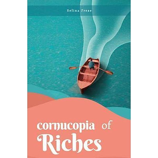 Cornucopia of riches, Selina Selina Frese