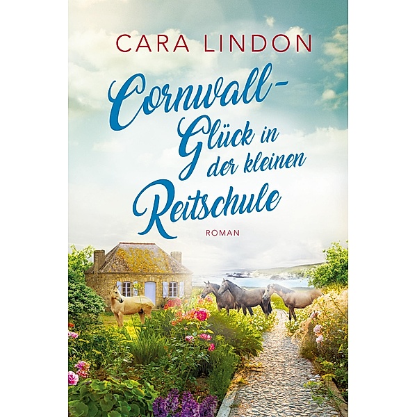 Cornwall-Glück in der kleinen Reitschule / Sehnsucht nach Cornwall Bd.3, Cara Lindon