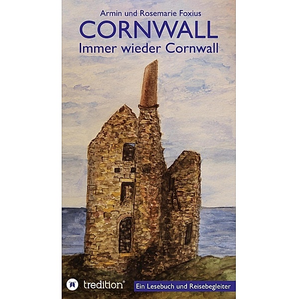 Cornwall -- Immer wieder Cornwall, Armin und Rosemarie Foxius