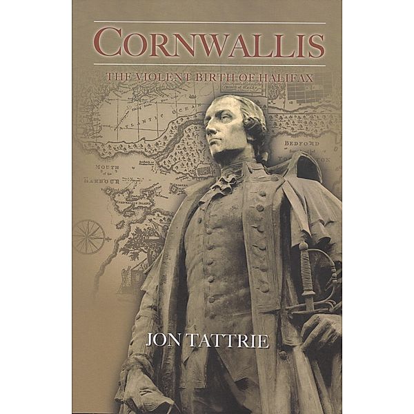 Cornwallis: The Violent Birth of Halifax, Jon Tattrie