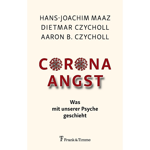 Corona - Angst, Aaron B. Czycholl, Dietmar Czycholl, Hans-Joachim Maaz