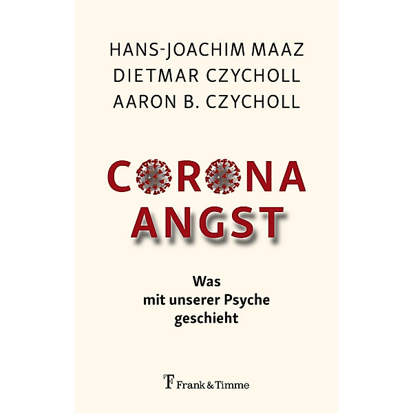 Corona - Angst, Hans-Joachim Maaz, Dietmar Czycholl, Aaron B. Czycholl