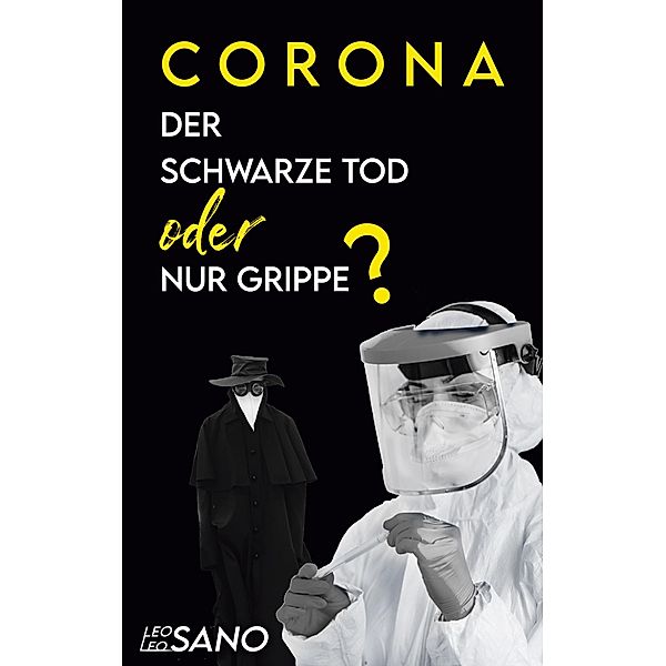 Corona Der Schwarze Tod oder nur Grippe, Leo Leosano