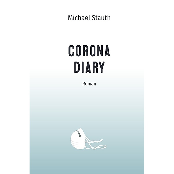 Corona Diary, Michael Stauth