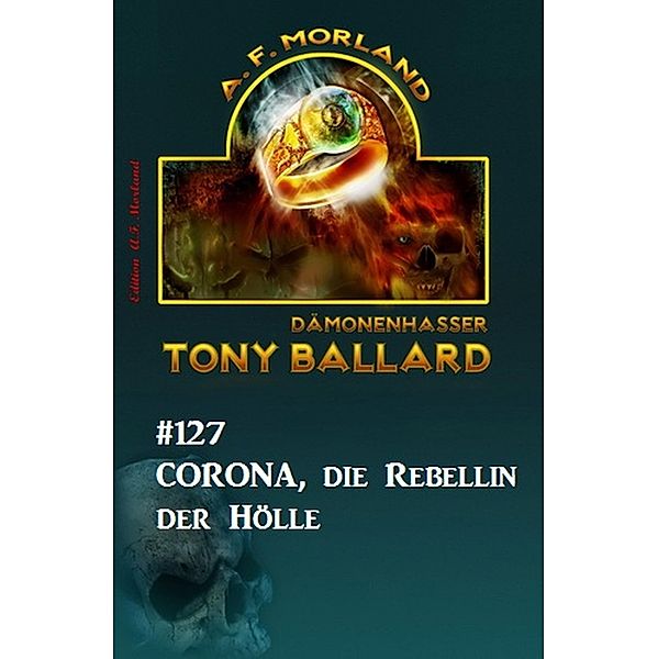 Corona, die Rebellin der Hölle: Tony Ballard #127, A. F. Morland