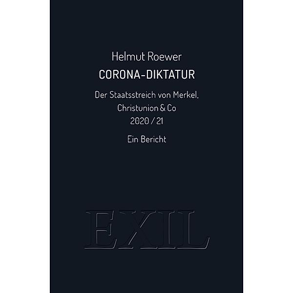Corona-Diktatur. Der Staatsstreich von Merkel, Christunion & Co 2020/21, Helmut Roewer