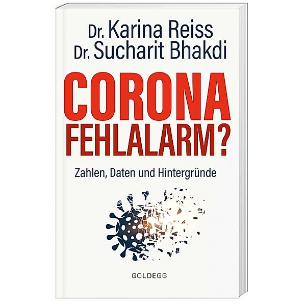 Corona Fehlalarm? Zahlen, Daten und Hintergründe. Zwischen Panikmache und Wissenschaft: welche Massnahmen sind im Kampf gegen Virus und COVID-19 sinnvoll? ORIGINAL, Karina Reiss, Sucharit Bhakdi