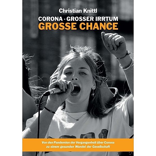 Corona - grosser Irrtum, grosse Chance, Christian Knittl