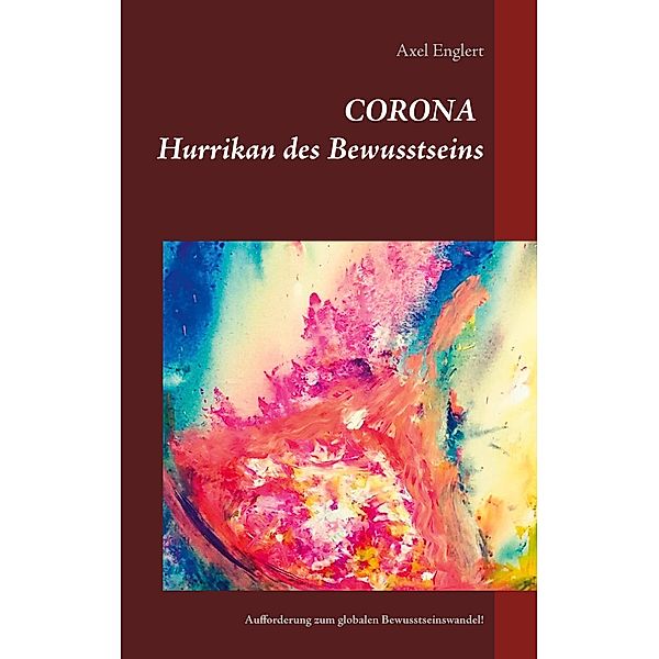 Corona Hurrikan des Bewusstseins, Axel Englert