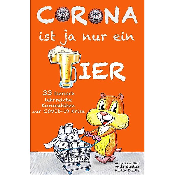 Corona ist ja nur ein Tier, Martin Riedler, Angelika Nigl, Anita Riedler