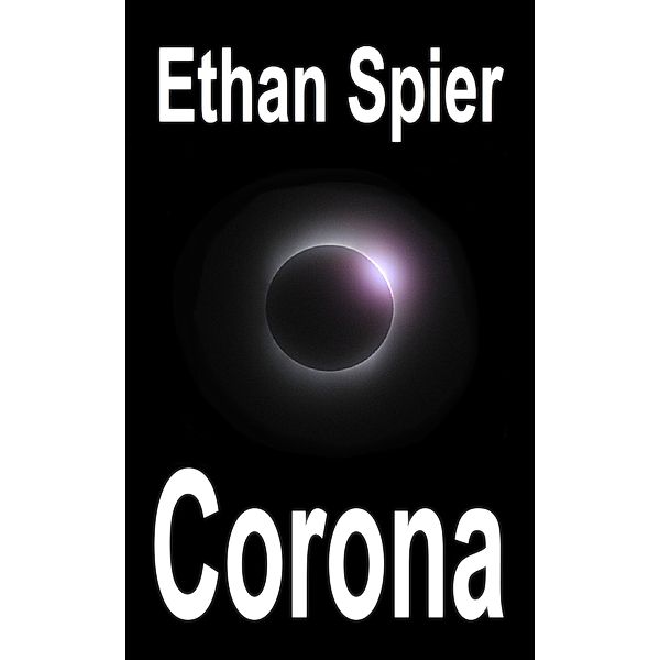 Corona (Kinesis: The Complete Trilogy, #3) / Kinesis: The Complete Trilogy, Ethan Spier