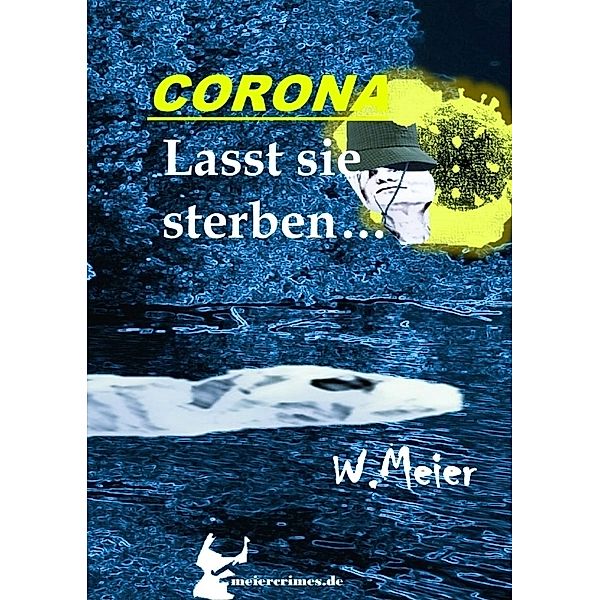 CORONA Lasst sie sterben...brandaktueller Gegenwartskrimi, Werner Meier