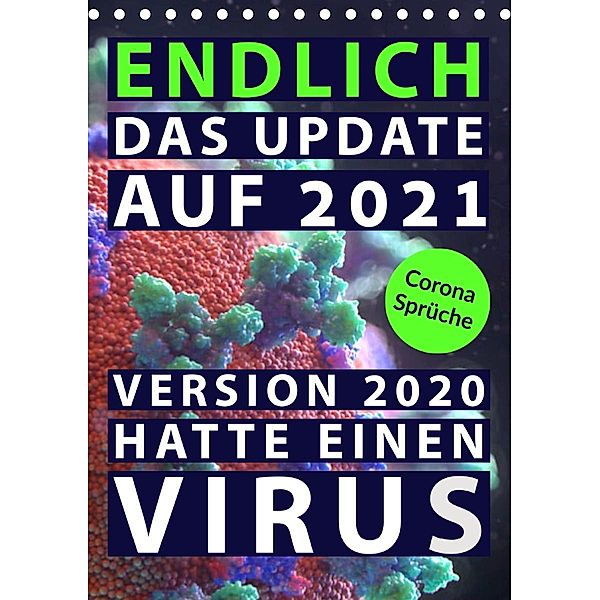 Corona-Sprüche: Endlich das Update auf 2021. Version 2020 hatte einen Virus (Tischkalender 2021 DIN A5 hoch), Calvendo