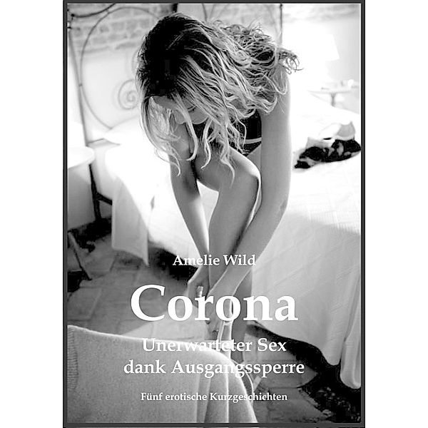 Corona - Unerwarteter Sex dank Ausgangssperre, Amelie Wild