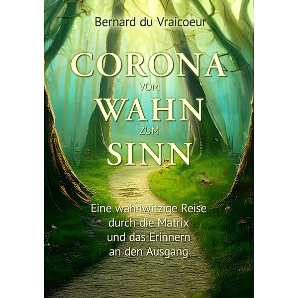 Corona - vom Wahn zum Sinn, Bernard de Vraicoeur