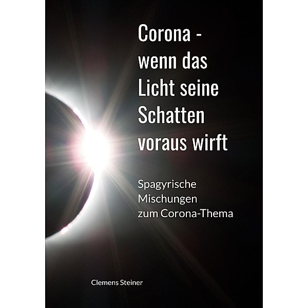 Corona - wenn das Licht seine Schatten voraus wirft, Clemens Steiner