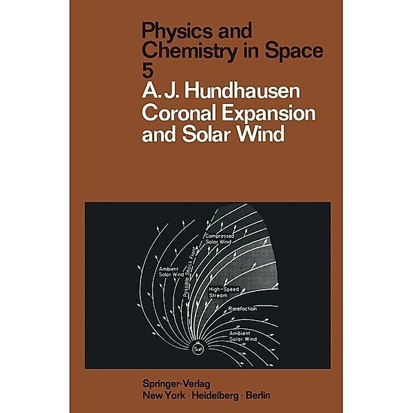 Coronal Expansion and Solar Wind / Physics and Chemistry in Space Bd.5, A. J. Hundhausen