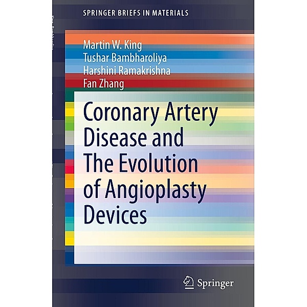 Coronary Artery Disease and The Evolution of Angioplasty Devices / SpringerBriefs in Materials, Martin W. King, Tushar Bambharoliya, Harshini Ramakrishna, Fan Zhang