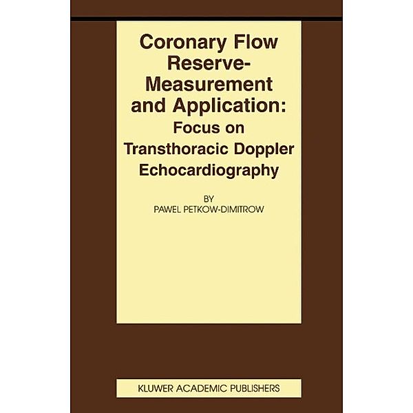 Coronary flow reserve - measurement and application: Focus on transthoracic Doppler echocardiography / Basic Science for the Cardiologist Bd.13, Pawel Petkow-Dimitrow