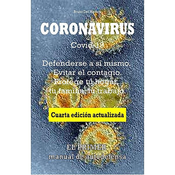 Coronavirus Covid-19. Defenderse a sí mismo. Evitar el contagio. Protege tu hogar, tu familia, tu trabajo. Cuarta edición actualizada., Bruno Del Medico