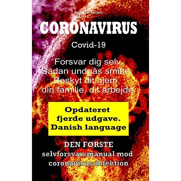 Coronavirus Covid-19.  Forsvar dig selv. Sådan undgås smitte. Beskyt dit hjem, din familie, dit arbejde. Opdateret fjerde udgave., Bruno Del Medico