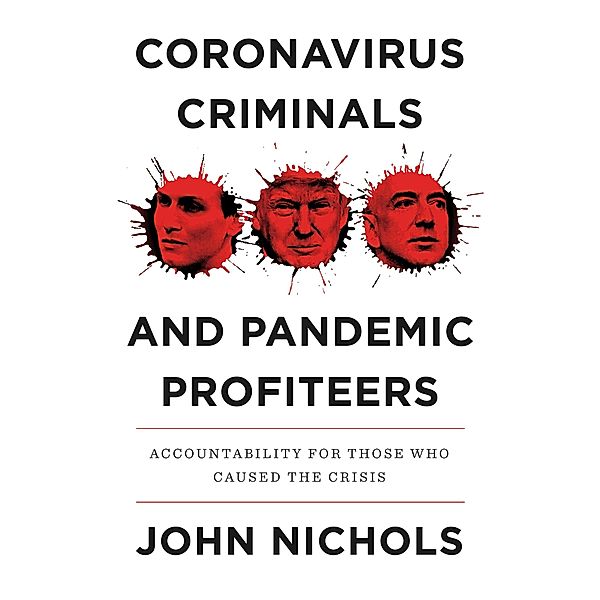Coronavirus Criminals and Pandemic Profiteers, John Nichols