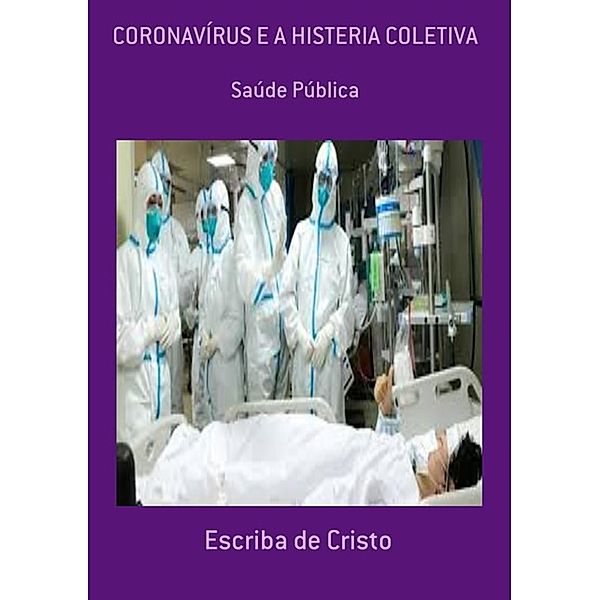 CORONAVÍRUS E A HISTERIA COLETIVA, Escriba de Cristo