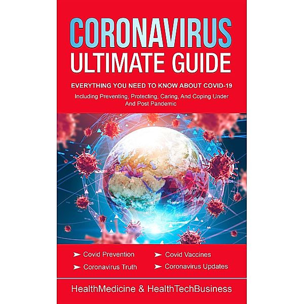 Coronavirus Ultimate Guide: Everything You Need to Know about Covid-19 (Coronavirus & Covid-19) / Coronavirus & Covid-19, Healthmedicine Press, Healthtechbusiness Press