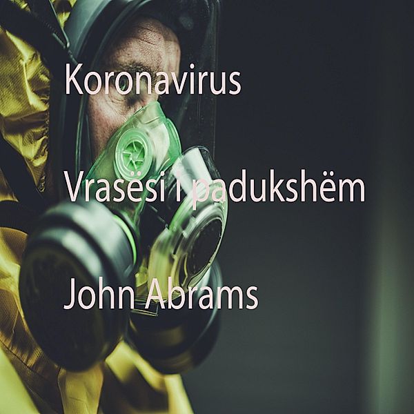 Coronavirus(The Invisible Killer), John Abrams