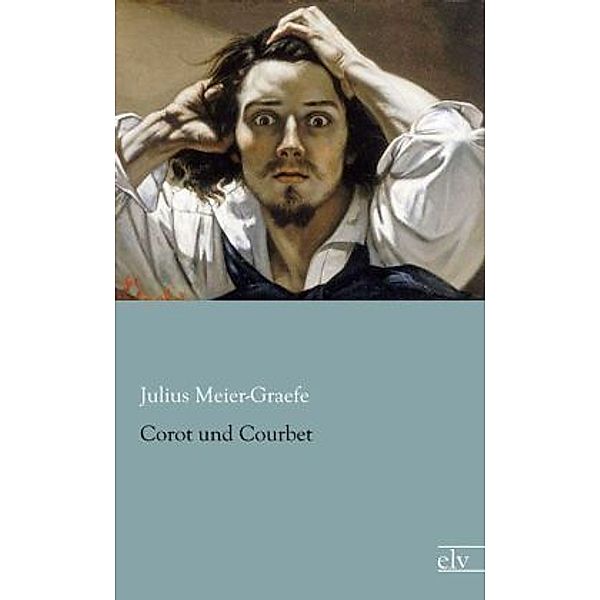 Corot und Courbet, Julius Meier-Graefe