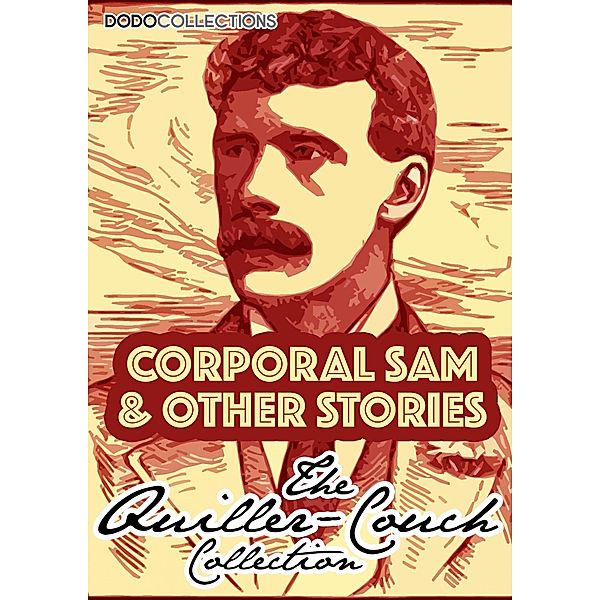 Corporal Sam And Other Stories / Arthur Quiller-Couch Collection, Arthur Quiller-Couch