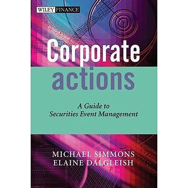 Corporate Actions / Wiley Finance Series, Michael Simmons, Elaine Dalgleish