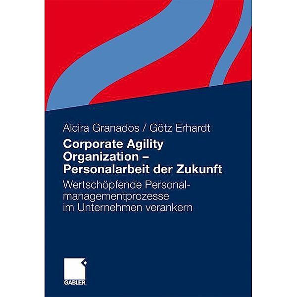 Corporate Agility Organization -  Personalarbeit der Zukunft, Alcira Granados, Götz Erhardt