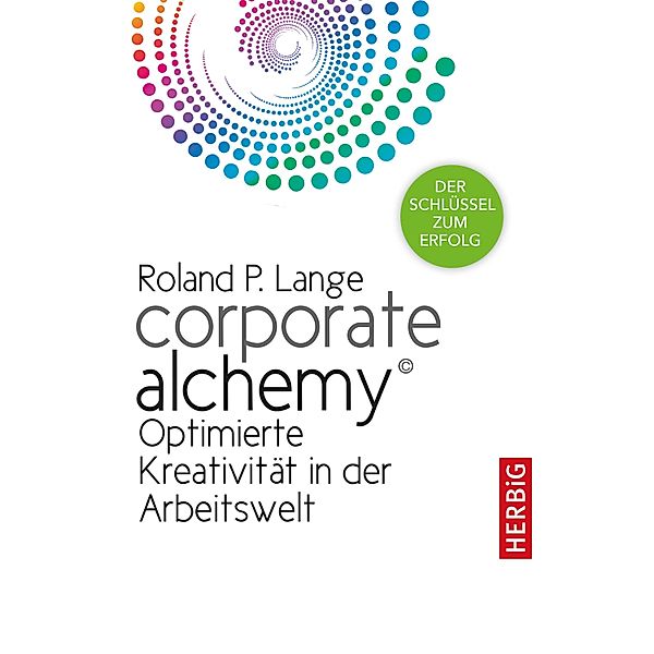 Corporate Alchemy©, Roland P. Lange