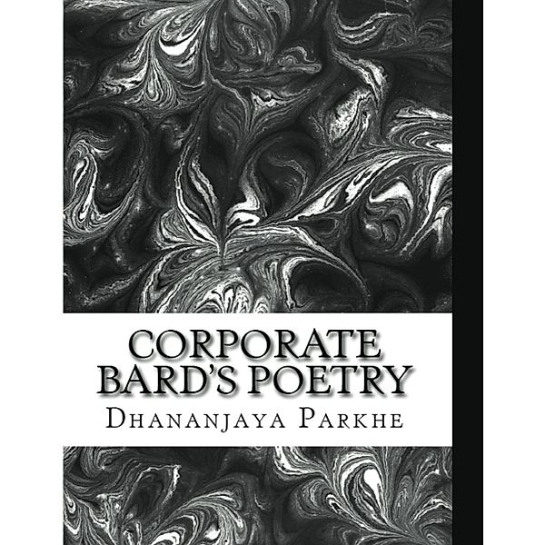 Corporate Bard Writes / Corporate Bard Writes, Dhananjaya Parkhe