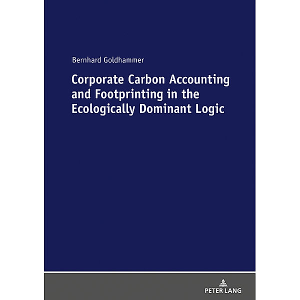 Corporate Carbon Accounting and Footprinting in the Ecologically Dominant Logic, Bernhard Goldhammer