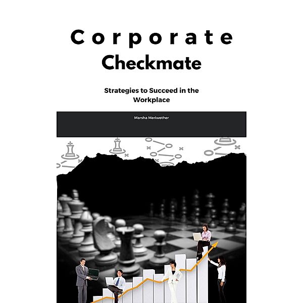 Corporate Checkmate: Strategies to Succeed in the Workplace, Marsha Meriwether