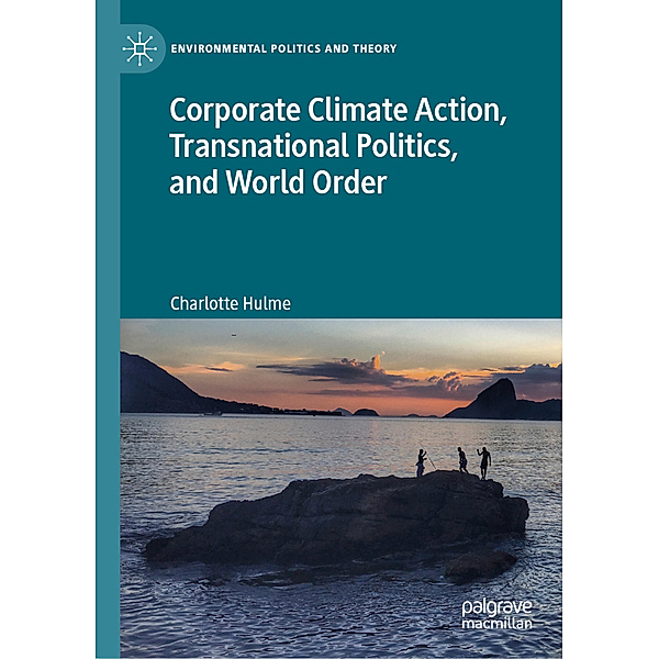 Corporate Climate Action, Transnational Politics, and World Order, Charlotte Hulme